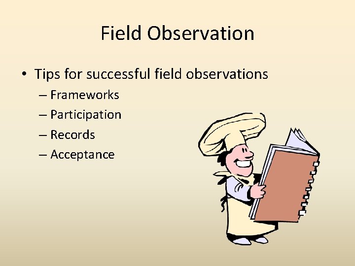 Field Observation • Tips for successful field observations – Frameworks – Participation – Records