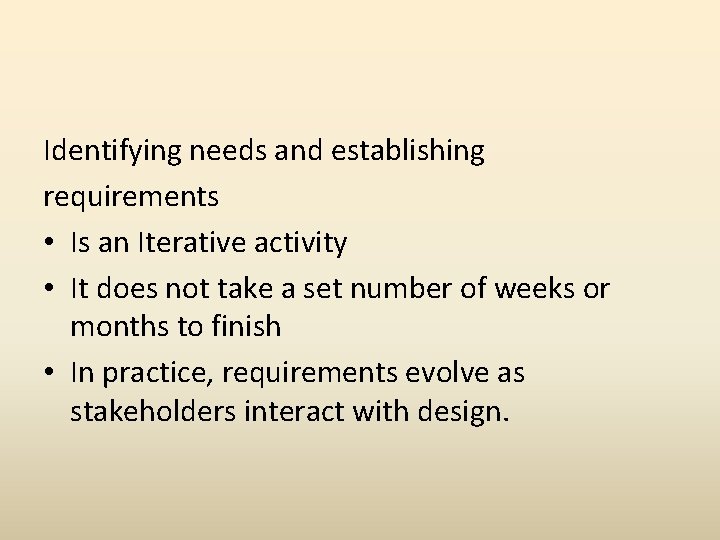 Identifying needs and establishing requirements • Is an Iterative activity • It does not