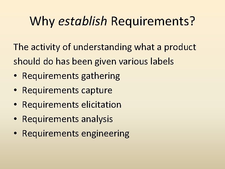 Why establish Requirements? The activity of understanding what a product should do has been