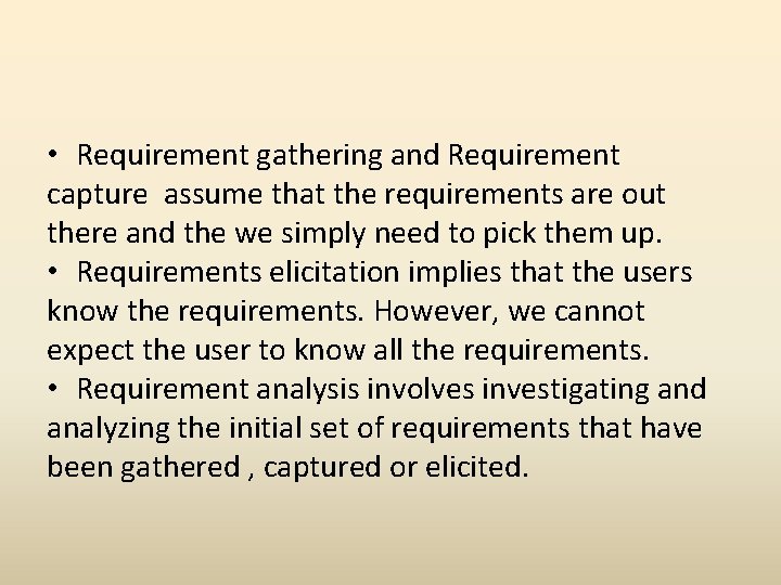  • Requirement gathering and Requirement capture assume that the requirements are out there