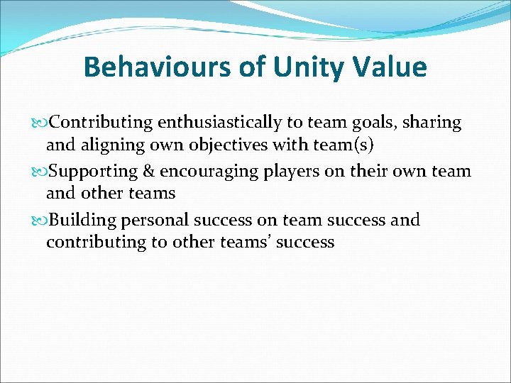 Behaviours of Unity Value Contributing enthusiastically to team goals, sharing and aligning own objectives