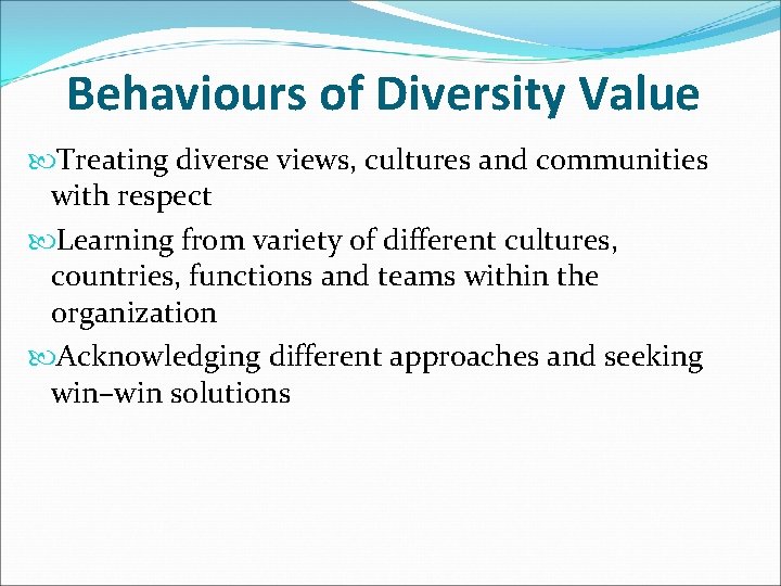 Behaviours of Diversity Value Treating diverse views, cultures and communities with respect Learning from