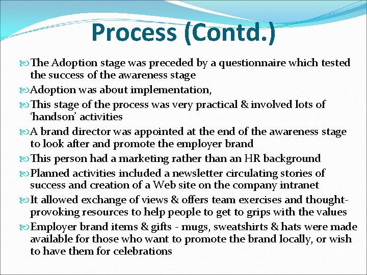 Process (Contd. ) The Adoption stage was preceded by a questionnaire which tested the