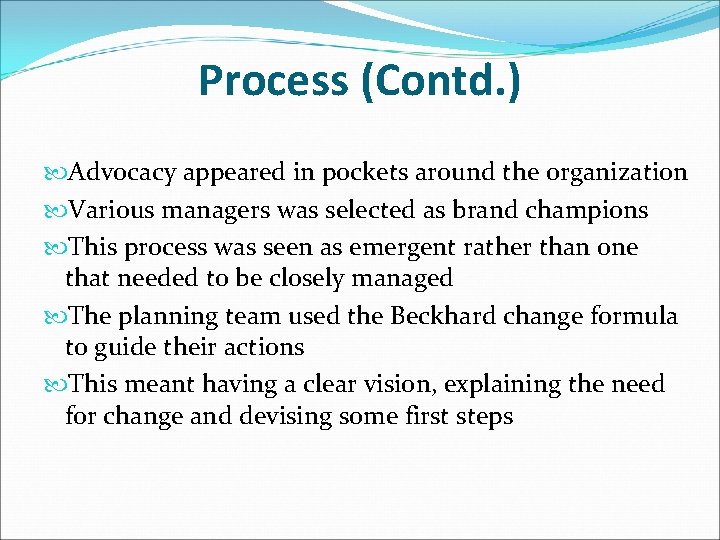 Process (Contd. ) Advocacy appeared in pockets around the organization Various managers was selected