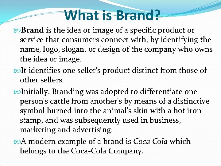 What is Brand? Brand is the idea or image of a specific product or