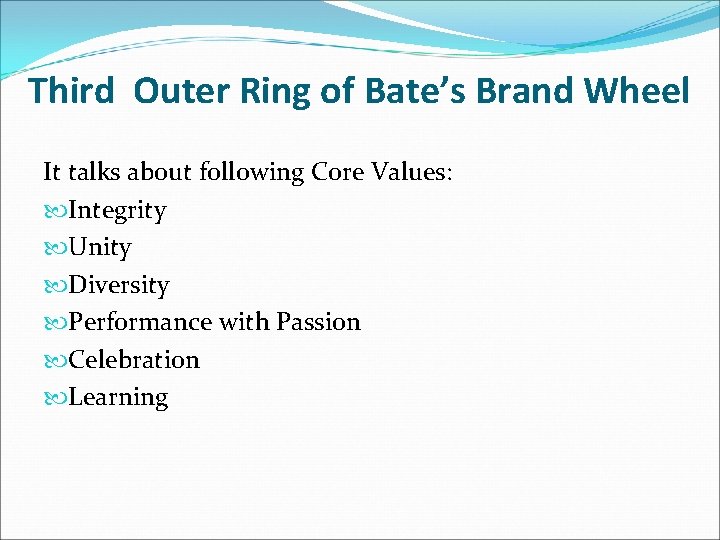 Third Outer Ring of Bate’s Brand Wheel It talks about following Core Values: Integrity