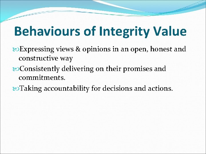 Behaviours of Integrity Value Expressing views & opinions in an open, honest and constructive Behaviours of Integrity Value Expressing views & opinions in an open, honest and constructive
