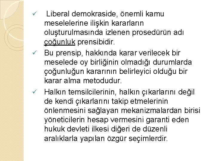 Liberal demokraside, önemli kamu meselelerine ilişkin kararların oluşturulmasında izlenen prosedürün adı çoğunluk prensibidir. ü