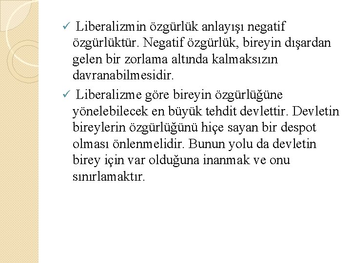 Liberalizmin özgürlük anlayışı negatif özgürlüktür. Negatif özgürlük, bireyin dışardan gelen bir zorlama altında kalmaksızın