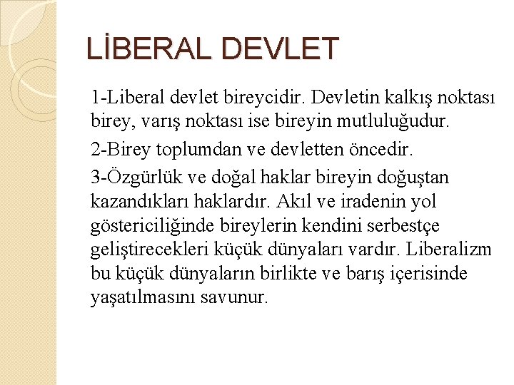 LİBERAL DEVLET 1 -Liberal devlet bireycidir. Devletin kalkış noktası birey, varış noktası ise bireyin