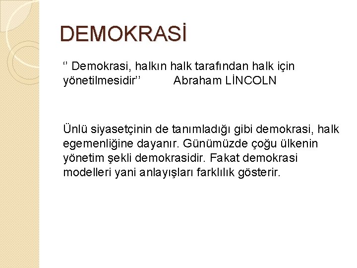 DEMOKRASİ ‘’ Demokrasi, halkın halk tarafından halk için yönetilmesidir’’ Abraham LİNCOLN Ünlü siyasetçinin de