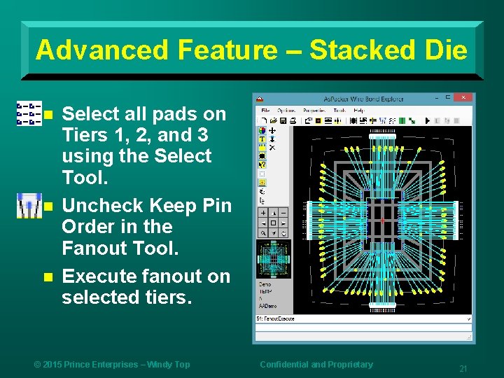 Advanced Feature – Stacked Die n n n Select all pads on Tiers 1,