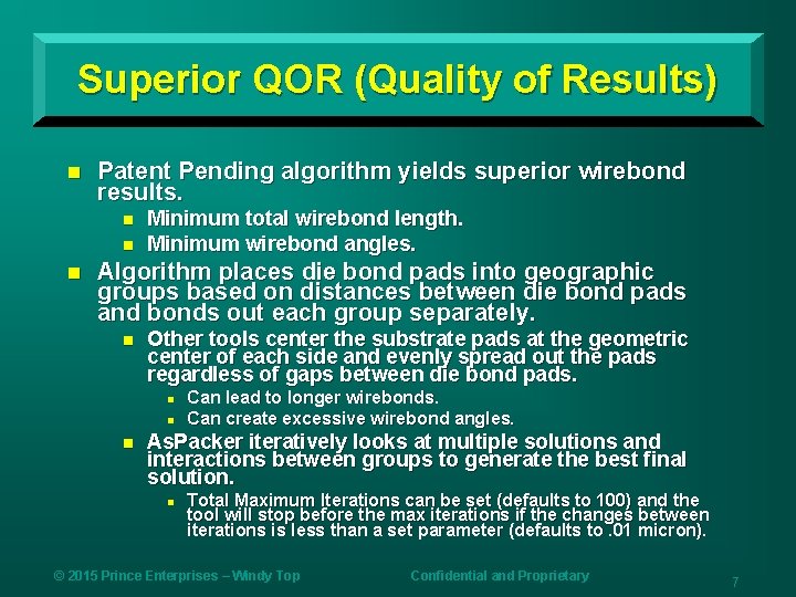 Superior QOR (Quality of Results) n Patent Pending algorithm yields superior wirebond results. n