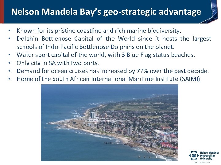 Nelson Mandela Bay’s geo-strategic advantage • Known for its pristine coastline and rich marine