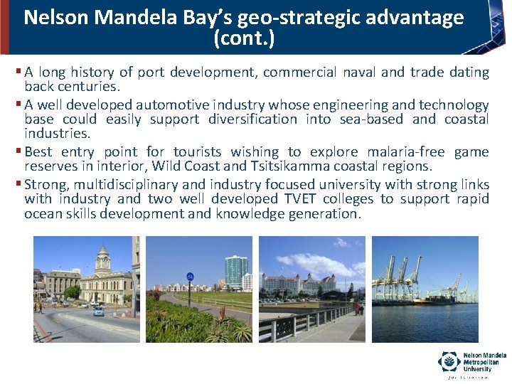 Nelson Mandela Bay’s geo-strategic advantage (cont. ) A long history of port development, commercial