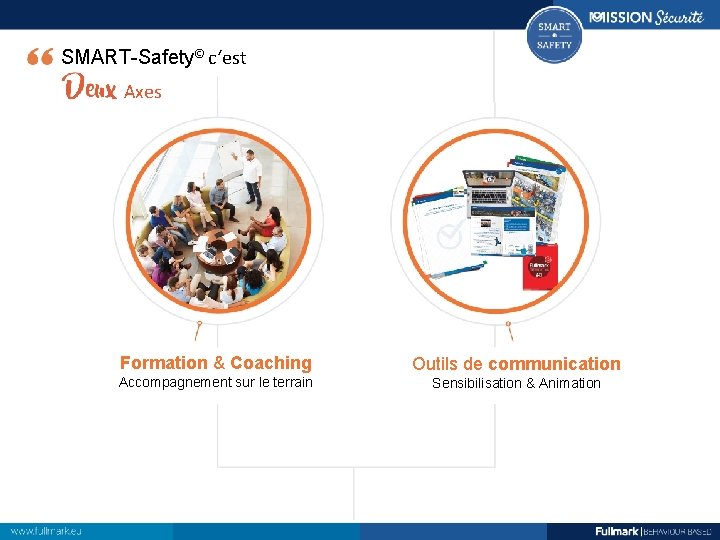 SMART-Safety© c‘est Axes Formation & Coaching Outils de communication Accompagnement sur le terrain Sensibilisation