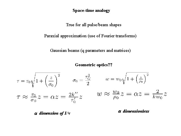 Space-time analogy True for all pulse/beam shapes Paraxial approximation (use of Fourier transforms) Gaussian