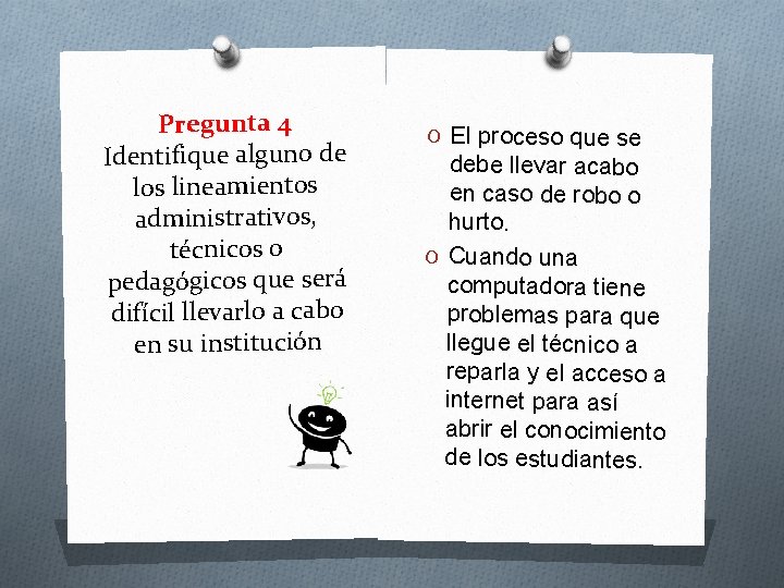 Pregunta 4 Identifique alguno de los lineamientos administrativos, técnicos o pedagógicos que será difícil