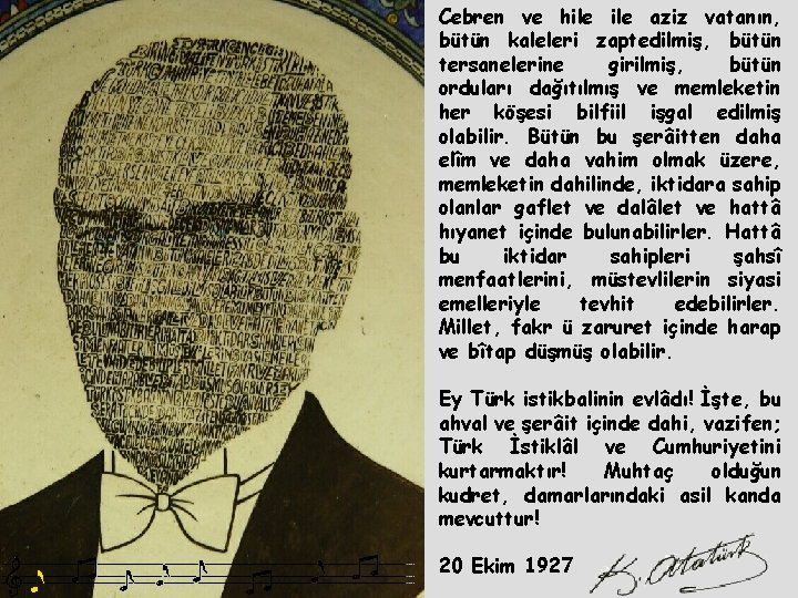 Cebren ve hile aziz vatanın, bütün kaleleri zaptedilmiş, bütün tersanelerine girilmiş, bütün orduları dağıtılmış