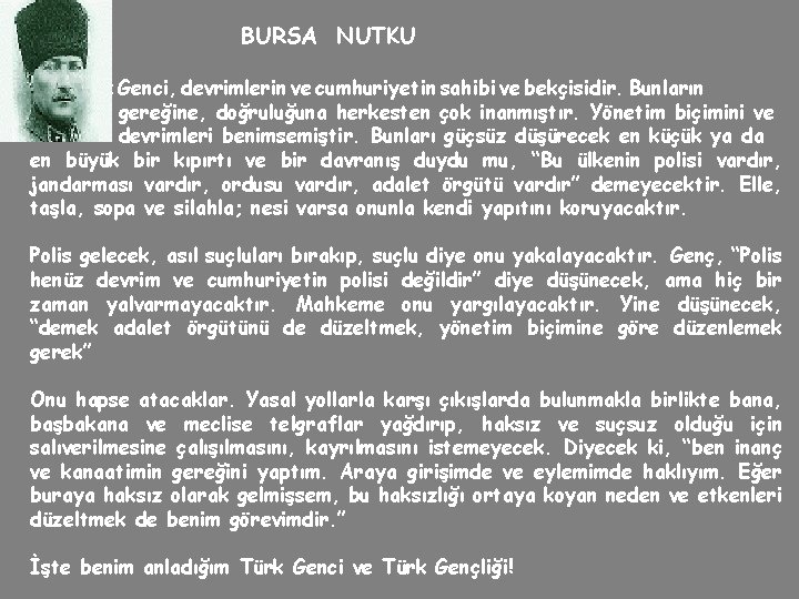 BURSA NUTKU Türk Genci, devrimlerin ve cumhuriyetin sahibi ve bekçisidir. Bunların gereğine, doğruluğuna herkesten