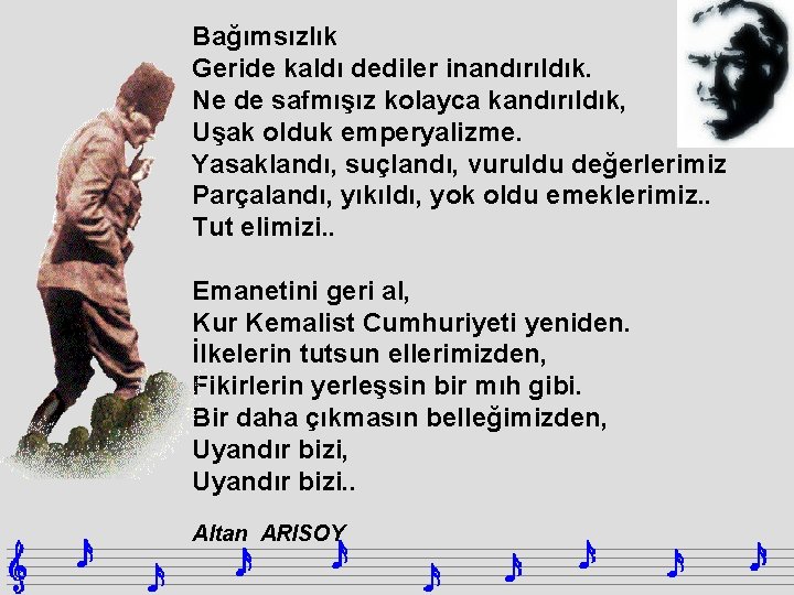 Bağımsızlık Geride kaldı dediler inandırıldık. Ne de safmışız kolayca kandırıldık, Uşak olduk emperyalizme. Yasaklandı,