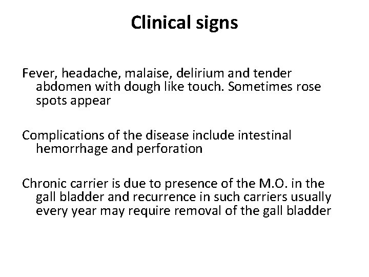 Clinical signs Fever, headache, malaise, delirium and tender abdomen with dough like touch. Sometimes