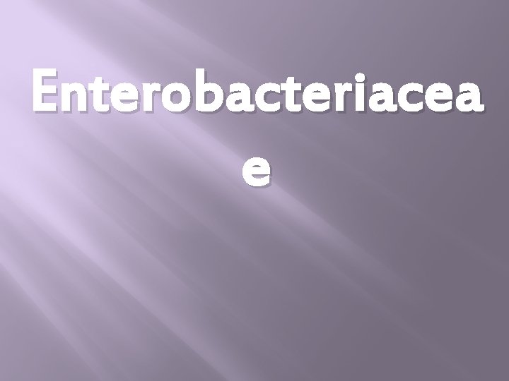 Enterobacteriacea e 