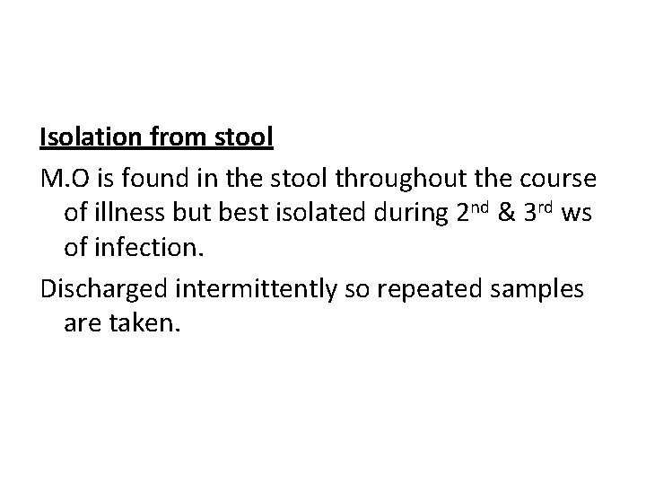 Isolation from stool M. O is found in the stool throughout the course of