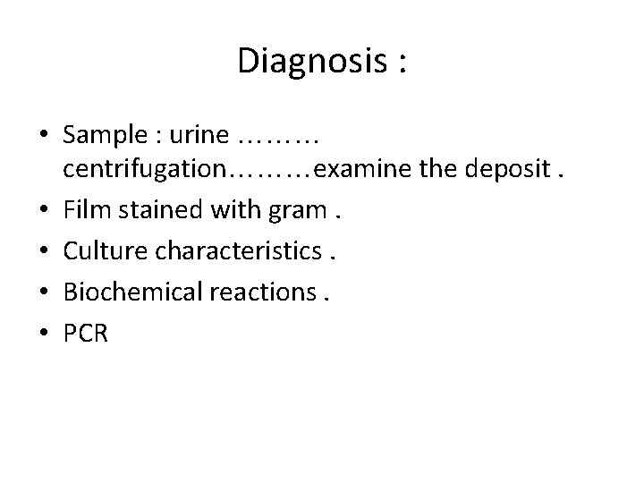 Diagnosis : • Sample : urine ……… centrifugation………examine the deposit. • Film stained with