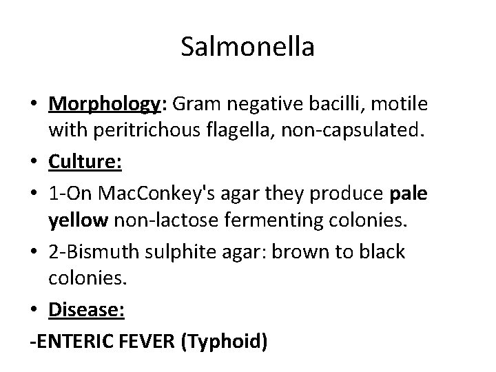 Salmonella • Morphology: Gram negative bacilli, motile with peritrichous flagella, non-capsulated. • Culture: •