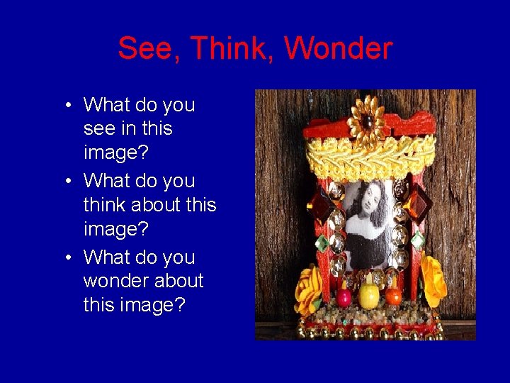 See, Think, Wonder • What do you see in this image? • What do
