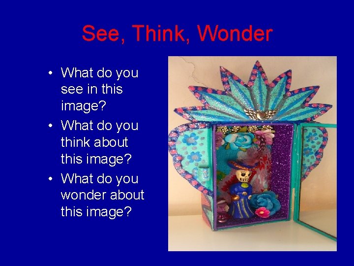 See, Think, Wonder • What do you see in this image? • What do