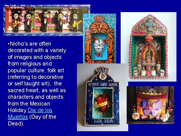  • Nicho’s are often decorated with a variety of images and objects from
