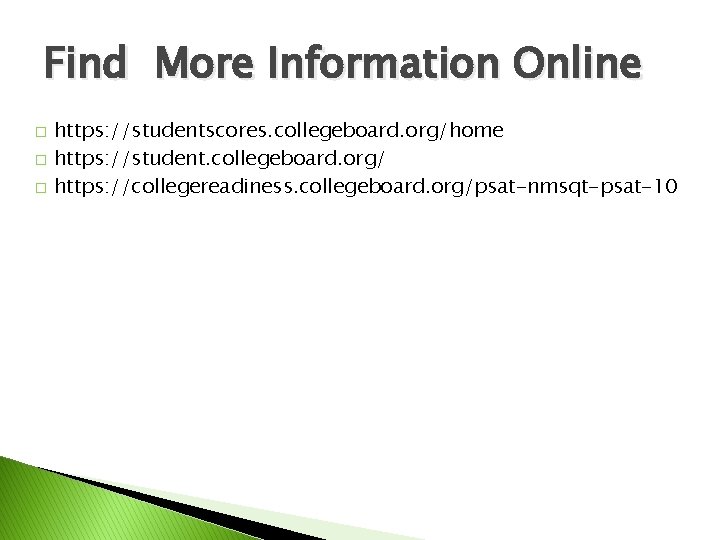 Find More Information Online � � � https: //studentscores. collegeboard. org/home https: //student. collegeboard.