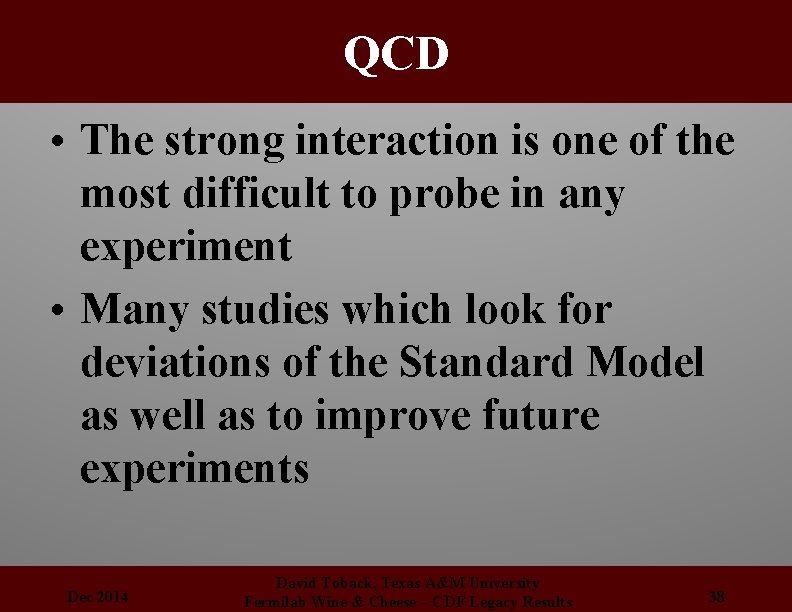 QCD • The strong interaction is one of the most difficult to probe in