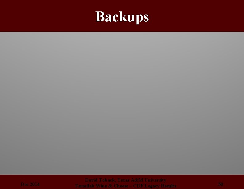 Backups Dec 2014 David Toback, Texas A&M University Fermilab Wine & Cheese – CDF