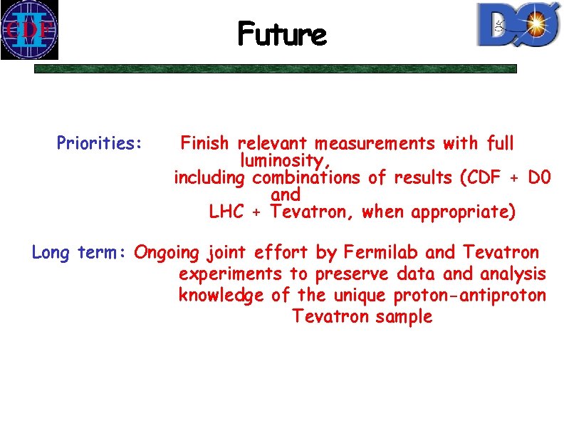 Future Priorities: Finish relevant measurements with full luminosity, including combinations of results (CDF +