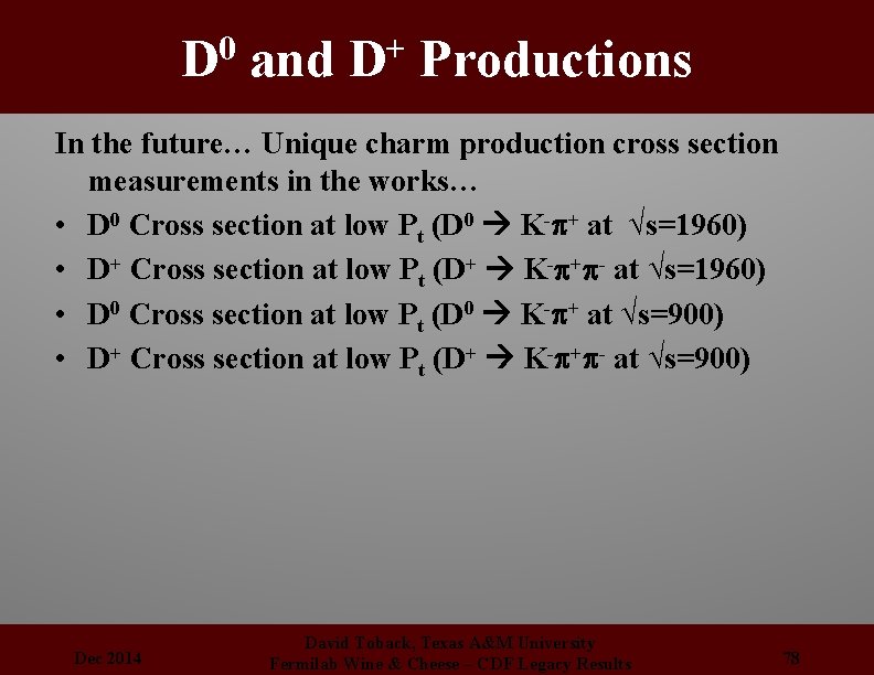 0 D and + D Productions In the future… Unique charm production cross section