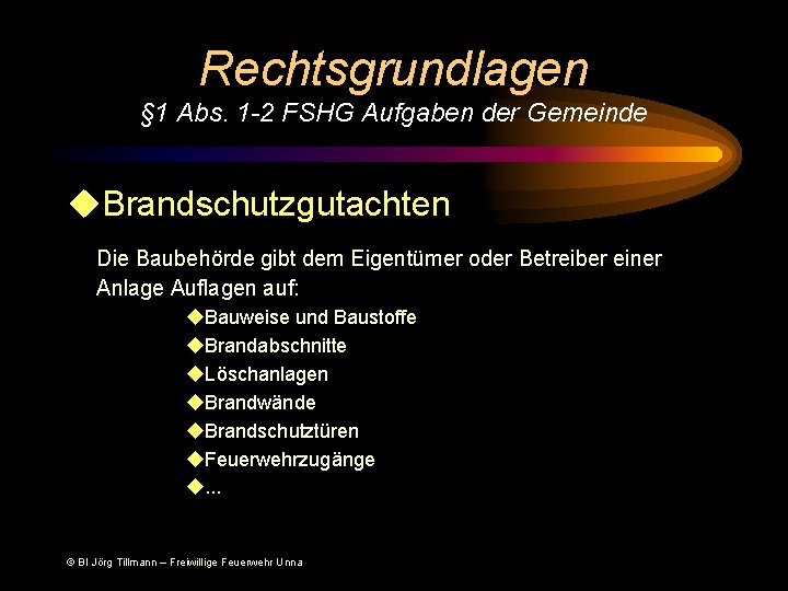 Rechtsgrundlagen § 1 Abs. 1 -2 FSHG Aufgaben der Gemeinde u. Brandschutzgutachten Die Baubehörde