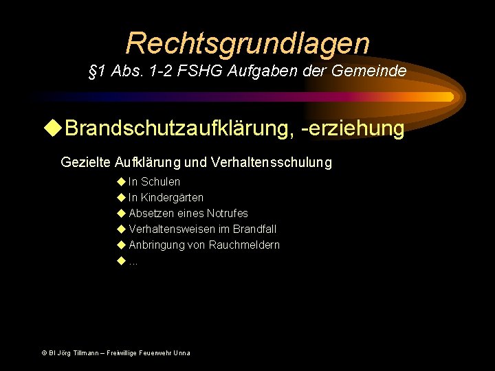 Rechtsgrundlagen § 1 Abs. 1 -2 FSHG Aufgaben der Gemeinde u. Brandschutzaufklärung, -erziehung Gezielte