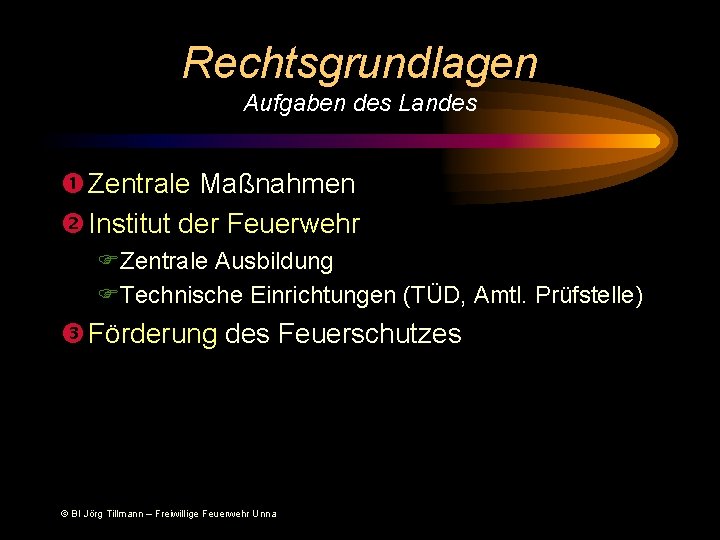 Rechtsgrundlagen Aufgaben des Landes Zentrale Maßnahmen Institut der Feuerwehr FZentrale Ausbildung FTechnische Einrichtungen (TÜD,