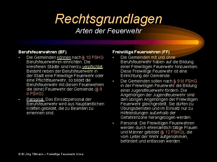 Rechtsgrundlagen Arten der Feuerwehr Berufsfeuerwehren (BF) • Die Gemeinden können nach § 10 FSHG