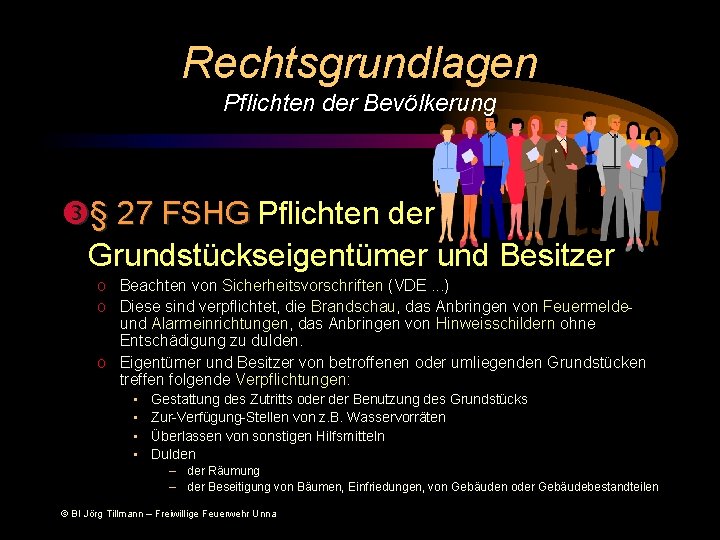 Rechtsgrundlagen Pflichten der Bevölkerung § 27 FSHG Pflichten der Grundstückseigentümer und Besitzer o Beachten