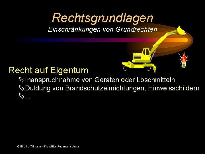 Rechtsgrundlagen Einschränkungen von Grundrechten Recht auf Eigentum Abfall ÄInanspruchnahme von Geräten oder Löschmitteln ÄDuldung