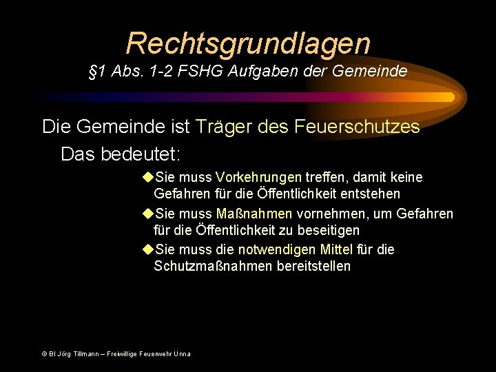 Rechtsgrundlagen § 1 Abs. 1 -2 FSHG Aufgaben der Gemeinde Die Gemeinde ist Träger