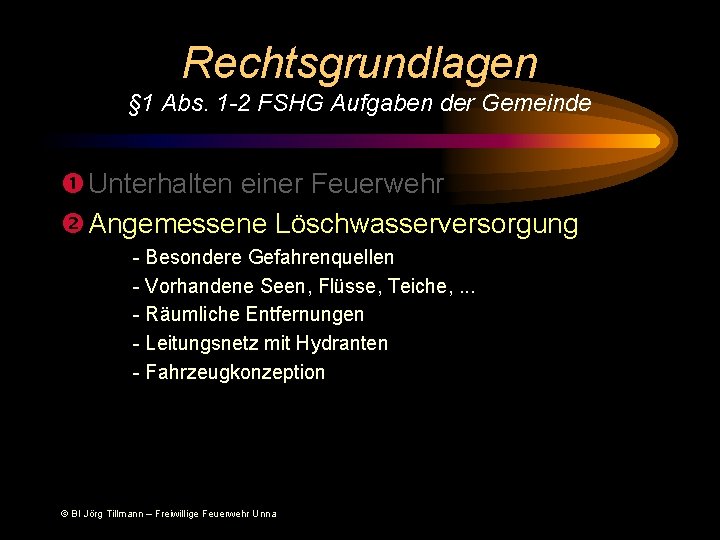 Rechtsgrundlagen § 1 Abs. 1 -2 FSHG Aufgaben der Gemeinde Unterhalten einer Feuerwehr Angemessene