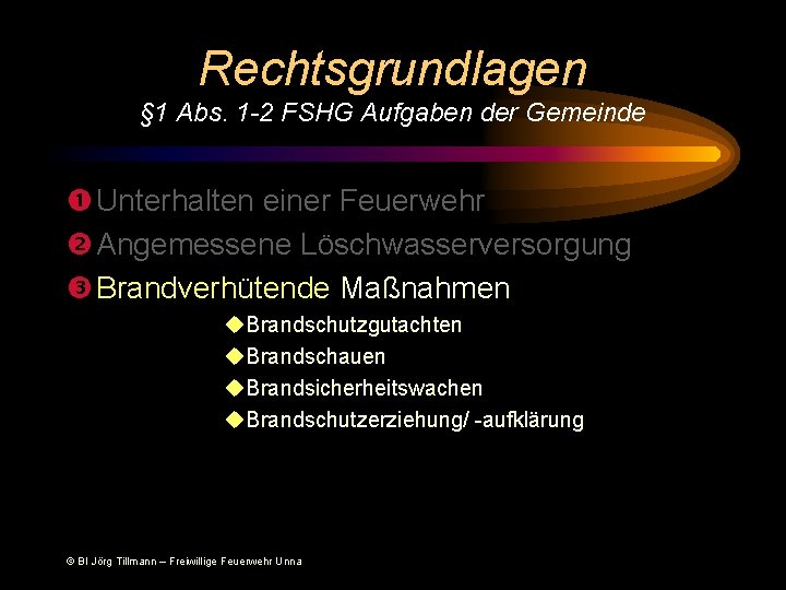 Rechtsgrundlagen § 1 Abs. 1 -2 FSHG Aufgaben der Gemeinde Unterhalten einer Feuerwehr Angemessene