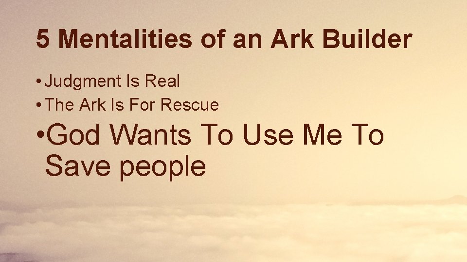 5 Mentalities of an Ark Builder • Judgment Is Real • The Ark Is