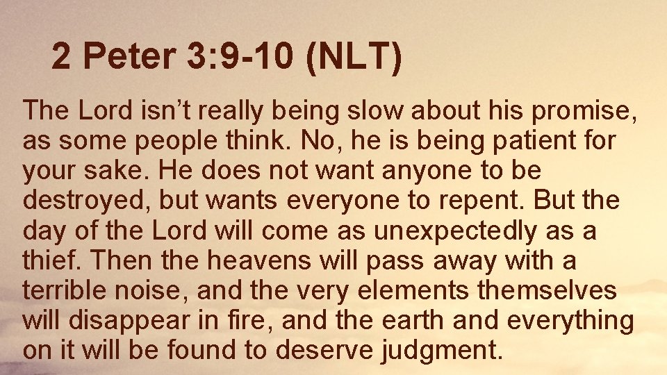 2 Peter 3: 9 -10 (NLT) The Lord isn’t really being slow about his