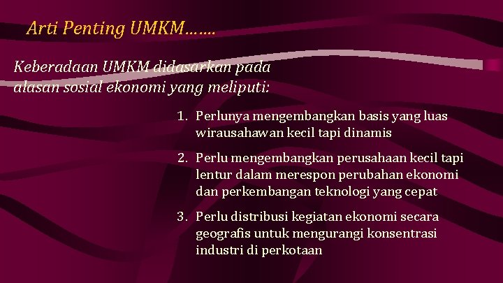 Arti Penting UMKM……. Keberadaan UMKM didasarkan pada alasan sosial ekonomi yang meliputi: 1. Perlunya